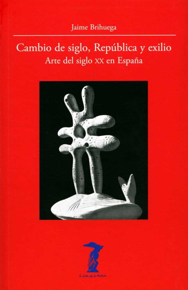 CAMBIO DE SIGLO, REPÚBLICA Y EXILIO - ARTE DEL SIGLO XX EN ESPAÑA