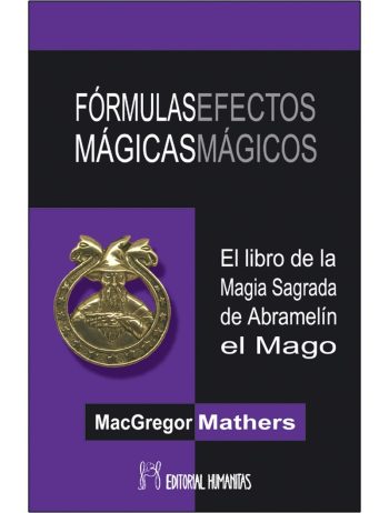 FORMULAS MAGICAS EFECTOS MAGICOS - LIBRO MAGIA SAGRADA DE ABRAMELIN EL MAGO