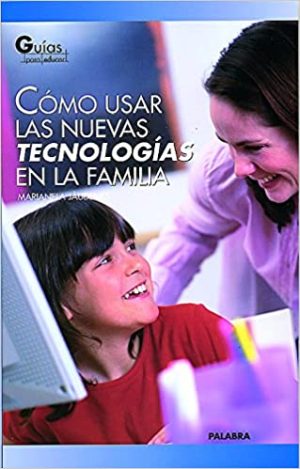 COMO USAR LAS NUEVAS TECNOLOGIAS EN FAMILIA