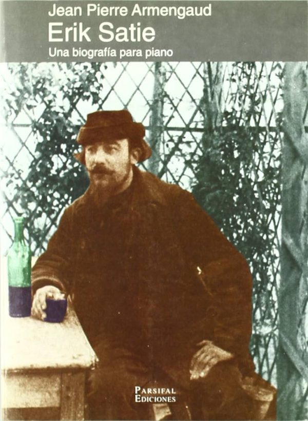 ERIK SATIE. UNA BIOGRAFIA PARA PIANO