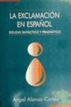 LA EXCLAMACION EN ESPAÑOL: ESTUDIO SINTACTICO Y PRAGMATICO
