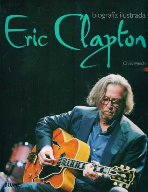 ERIC CLAPTON - BIOGRAFIA ILUSTRADA