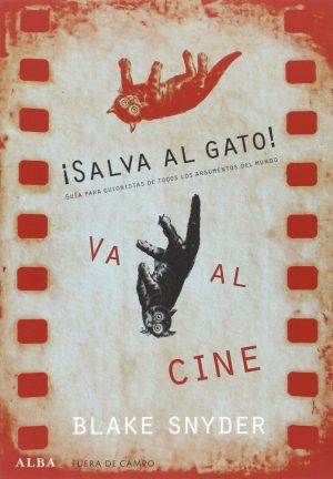 ¡SALVA AL GATO! VA AL CINE - GUÍA PARA GUIONISTAS DE TODOS LOS ARGUMENTOS DEL MUNDO