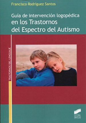 GUIA DE INTERVENCION LOGOPEDICA EN LOS TRASTORNOS DEL ESPECTRO DEL AUTISMO