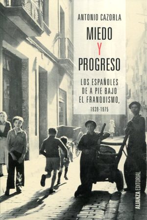 MIEDO Y PROGRESO - Los españoles de a pie bajo el Franquismo, 1939 - 1975