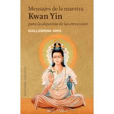 MENSAJES DE LA MAESTRA KWAN YIN PARA LA ALQUIMIA DE LAS EMOCIONES