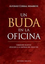UN BUDA EN LA OFICINA. Sabiduria budista aplicada a la empresa del siglo XXI