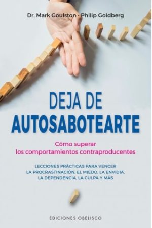 DEJA DE AUTOSABOTEARTE - Cómo superar los comportamientos contraproducentes