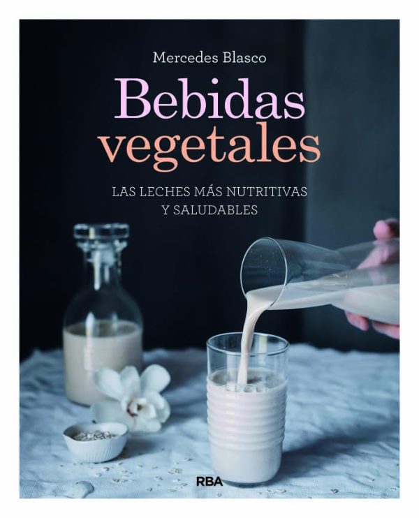 BEBIDAS VEGETALES - Las leches mas nutritivas y saludables