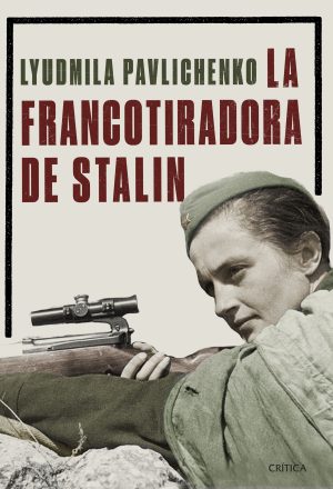LA FRANCOTIRADORA DE STALIN. Ludmila Pavlichenko.