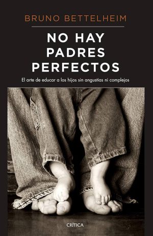 NO HAY PADRES PERFECTOS - El arte de educar a los hijos sin angustias ni complejos