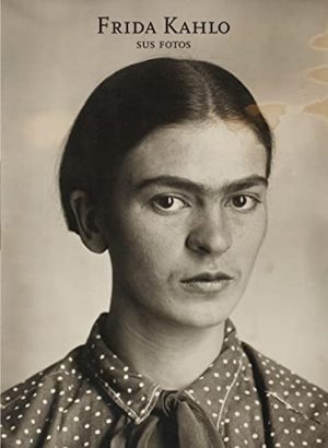 FRIDA KAHLO - SUS FOTOS