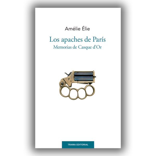 LOS APACHES DE PARIS - Memorias de Casque d´Or