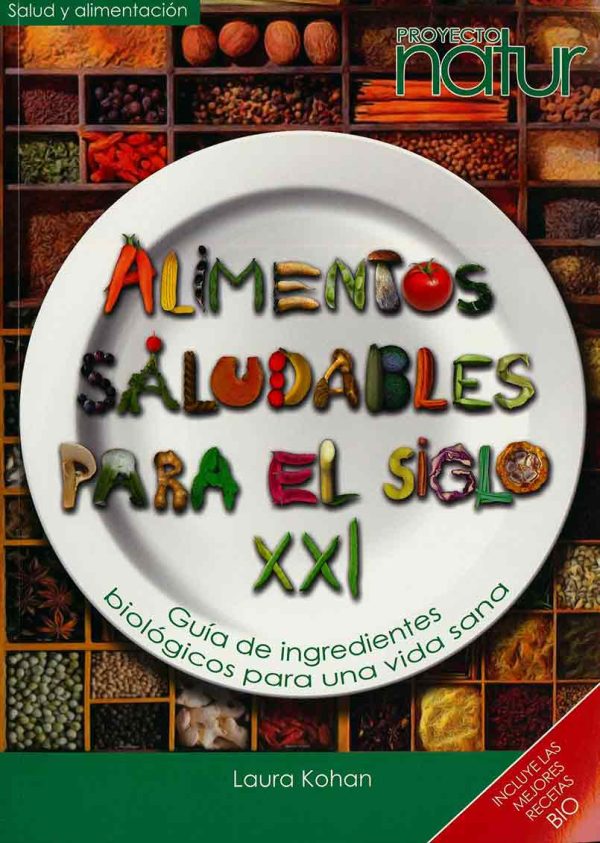 ALIMENTOS SALUDABLES PARA EL SIGLO XXI - Guía de ingredientes biológicos para una vida sana