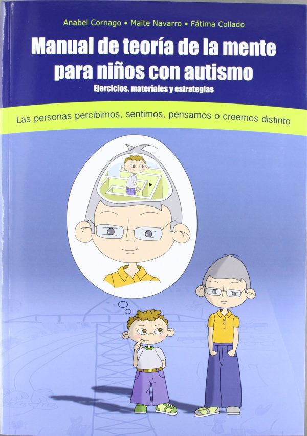 MANUAL DE TEORIA DE LA MENTE PARA NIÑOS CON AUTISMO: EJERCICIOS, MATERIALES Y ESTRATEGIAS.LAS PERSONAS PERCIBIMOS,SENTIMOS, PENSAMOS O CREEMOS DISTINTO (INCLUYE CD CON EL CONTENIDO Y MATERIALES)