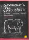 LA COCINA... Y HASTA SUS ANDARES GASTRONOMIA DEL CERDO IBERICO - EL MITO