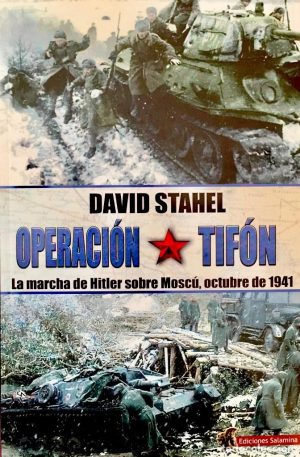 OPERACION TIFON: LA MARCHA DE HITLER SOBRE MOSCU, OCTUBRE DE 1941