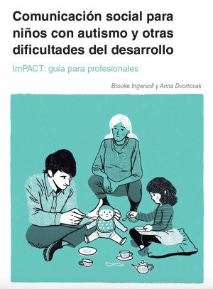 COMUNICACIÓN SOCIAL PARA NIÑOS CON AUTISMO Y OTRAS DIFICULTADES DEL DESARROLLO - ImPACT: guía para profesionales)
