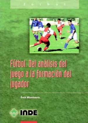 FUTBOL - DEL ANALISIS DEL JUEGO A LA FORMACION DEL JUGADOR