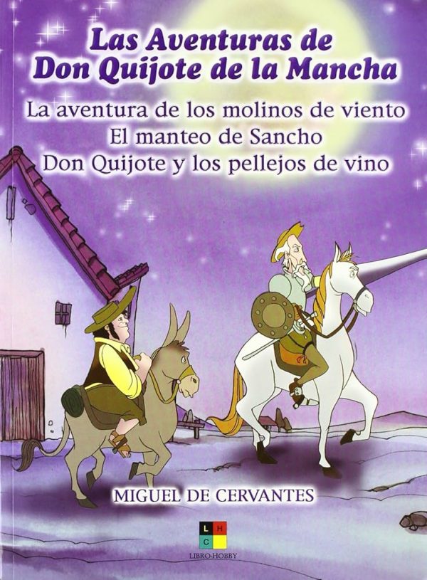 LA AVENTURAS DE DON QUIJOTE DE LA MANCHA. LAS AVENTURAS DE LOS MOLINOS DE VIENTO, EL MANTEO DE SANCHO Y DON QUIJOTE Y LOS PELLEJOS DEL VINO