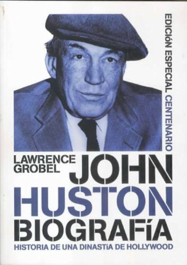 JOHN HUSTON BIOGRAFIA. HISTORIA DE UNA DINASTIA EN HOLLYWOOD.