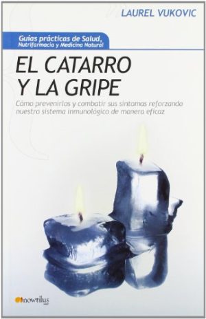 ELCATARRO Y LA GRIPE  - Como prevenirlos y combatir sus sintomas reforzando nuestro sistema inmunologico de manera eficaz