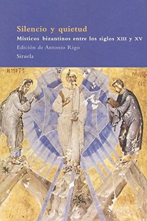 SILENCIO Y QUIETUD - MÍSTICOS BIZANTINOS ENTRE LOS SIGLOS XIII Y XV