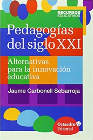 PEDAGOGIAS DEL SIGLO XXI - Alternativas para la innovacion educativa