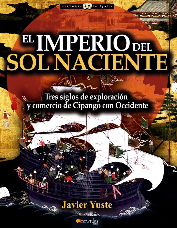 EL. LA AVENTURA COMERCIAL. Tres siglos de exploracion y comercio de Occidente con Cipango IMPERIO DEL SOL NACIENTE
