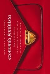 ECONOMIA FEMINISTA - COMO CONSTRUIR UNA SOCIEDAD IGUALITARIA (SIN PERDER EL GLAMOUR)