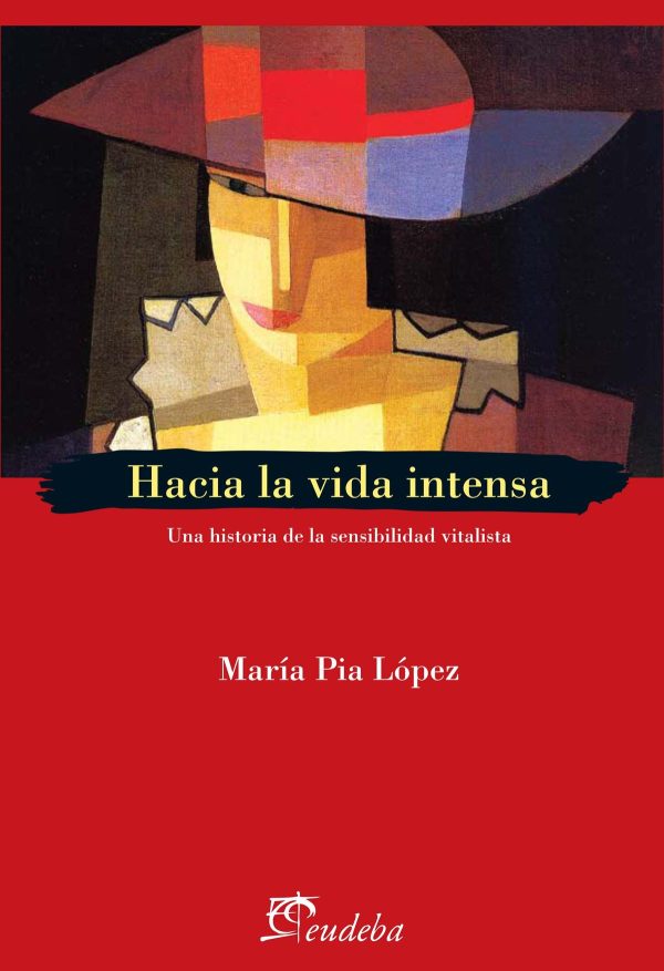 HACIA LA VIDA INTENSA. Una historia de la sensibilidad vitalista