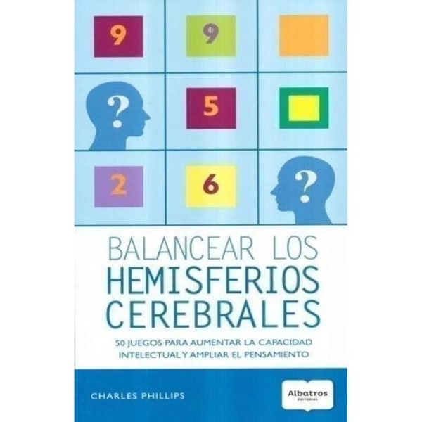 BALANCEAR LOS HEMISFERIOS CEREBRALES - 50 JUEGOS PARA AUMENTAR LA CAPACIDAD INTELECTUAL Y AMPLIAR EL PENSAMIENTO