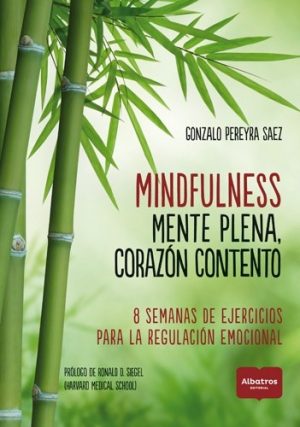 MINDFULNESS. MENTE PLENA, CORAZÓN CONTENTO - 8 semanas de ejercicios para la regulación emocional