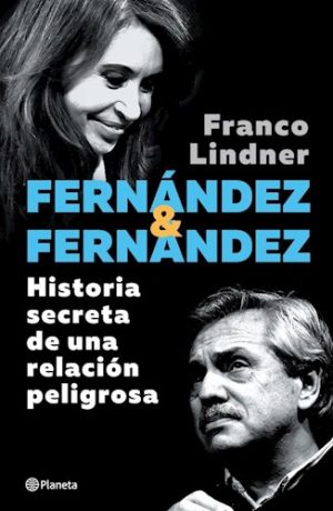 FERNANDEZ & FERNANDEZ - HISTORIA SECRETA DE UNA RELACION PELIGROSA