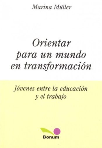 ORIENTAR PARA UN MUNDO EN TRANSFORMACION. Jovenes entre la educacion y el trabajo