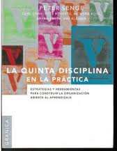 QUINTA DISCIPLINA EN LA PRACTICA, LA - Estrategias y herramientas para construir la organización abierta al aprendizaje