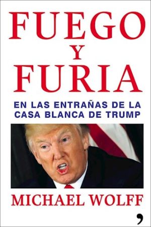 FUEGO Y FURIA - EN LAS ENTRAÑAS DE LA CASA BLANCA DE TRUMP