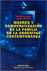 MADRES Y DEMOCRATIZACION DE LA FAMILIA EN LA ARGENTINA CONTEMPORANEA