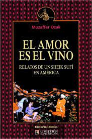 EL AMOR ES EL VINO - RELATOS DE UN SHEIK SUFI EN AMERICA
