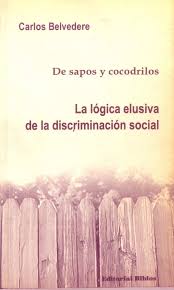 LA LOGICA ELUSIVA DE LA DISCRIMINACION SOCIAL. DE SAPOS Y COCODRILOS