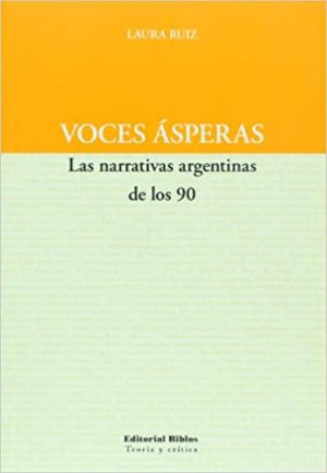 VOCES ASPERAS - LAS NARRATIVAS ARGENTINAS DE LOS 90