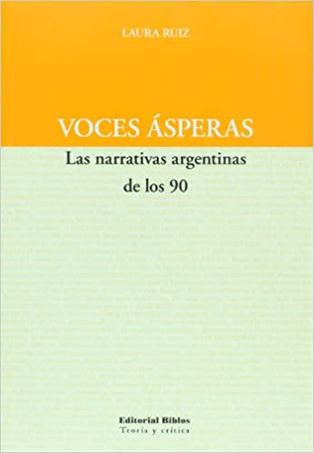VOCES ASPERAS - LAS NARRATIVAS ARGENTINAS DE LOS 90