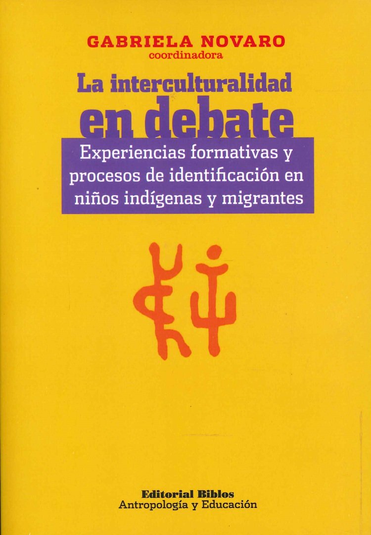 LA INTERCULTURALIDAD EN EL DEBATE. Experiencias formativas y procesos de indentificación en niños indígenas y migrantes