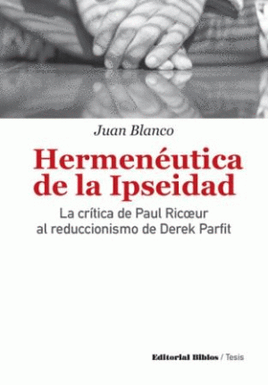 HERMENEUTICA DE LA IPSEIDAD - LA CRITICA DE PAUL RICOEUR AL REDUCCIONISMO DE DEREK PARFIT