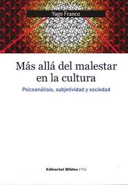 MAS ALLÁ DEL MALESTAR EN LA CULTURA - PSICOANÁLISIS, SUBJETIVIDAD Y SOCIEDAD