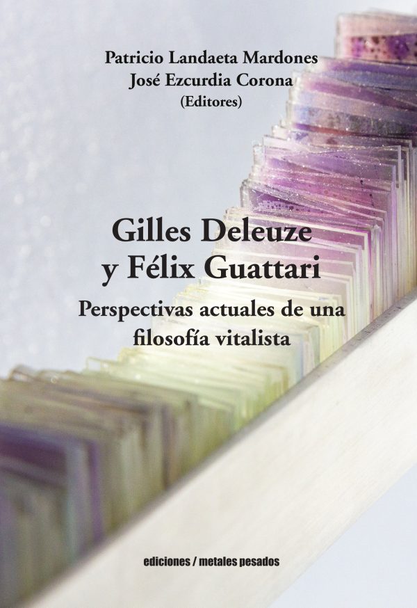 GILLES DELEUZE Y FELIX GUATTARI - Perspectivas actuales de una filosofía vitalista