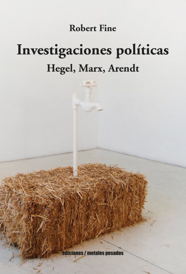 INVESTIGACIONES POLITICAS - HEGEL, MARX Y ARENDT