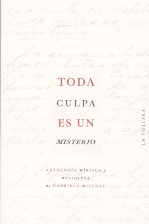 TODA CULPA ES UN MISTERIO. ANTOLOGIA MISTICA Y RELIGIOSA