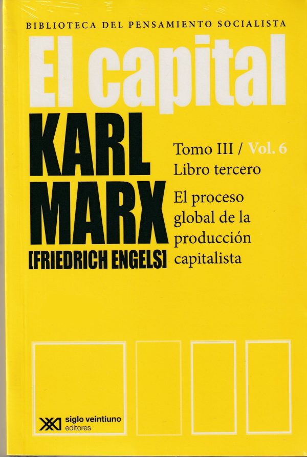 EL CAPITAL - TOMO III / VOLUMEN 6 - EL PROCESO GLOBAL DE LA PRODUCCIÓN CAPITALISTA