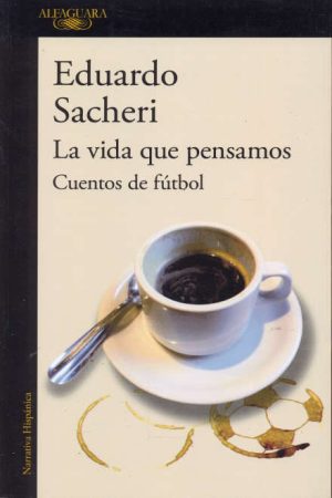 LA VIDA QUE PENSAMOS. CUENTOS DE FÚTBOL